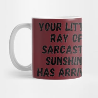 Your little ray of sarcastic sunshine has arrive Mug